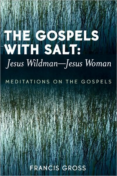 Cover for Francis Gross · The Gospels with Salt: Jesus Wildman-Jesus Woman: Meditations on the Gospels (Paperback Book) (2005)