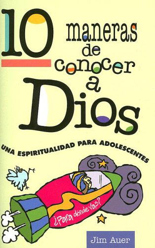 Cover for Jim Auer · 10 Maneras De Conocer a Dios / 10 Ways to Know God: Una Espiritualidad Para Adolescentes / a Espiritualidad for Adolescents (Paperback Book) [Spanish edition] (2006)