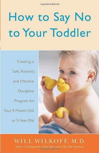 Cover for William Wilkoff · How to Say No to Your Toddler: Creating a Safe, Rational, and Effective Discipline Program for Your 9-month to 3-year Old (Paperback Book) (2003)