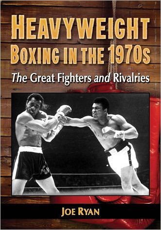 Heavyweight Boxing in the 1970s: The Great Fighters and Rivalries - Joe Ryan - Livros - McFarland & Co  Inc - 9780786470747 - 30 de março de 2013