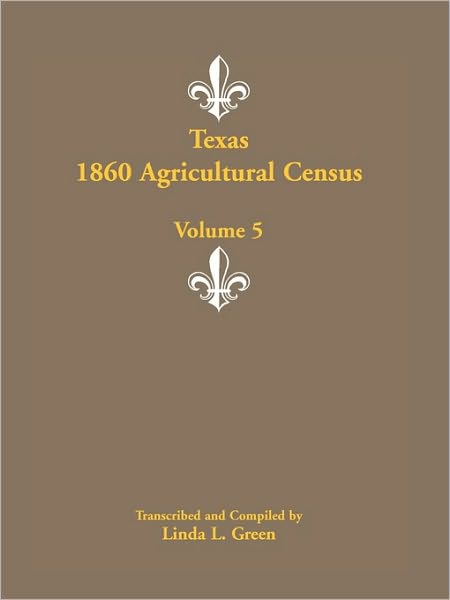 Cover for Linda L. Green · Texas 1860 Agricultural Census, Volume 5 (Paperback Book) (2009)