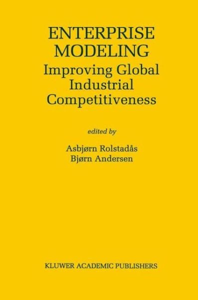 Cover for Asbjorn Rolstadas · Enterprise Modeling: Improving Global Industrial Competitiveness - The Springer International Series in Engineering and Computer Science (Hardcover bog) [2000 edition] (2000)