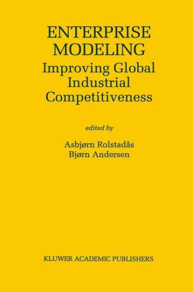 Cover for Asbjorn Rolstadas · Enterprise Modeling: Improving Global Industrial Competitiveness - The Springer International Series in Engineering and Computer Science (Hardcover bog) [2000 edition] (2000)