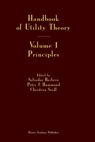 Handbook of Utility Theory: Volume 1: Principles - Salvador Barbera - Books - Springer - 9780792381747 - February 28, 1999