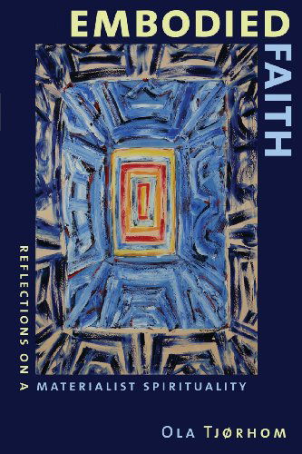 Cover for Ola Tjorhom · Embodied Faith: Reflections on a Materialist Spirituality (Paperback Book) (2009)