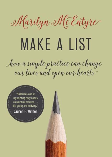 Cover for Marilyn McEntyre · Make a List: How a Simple Practice Can Change Our Lives and Open Our Hearts (Hardcover Book) (2018)