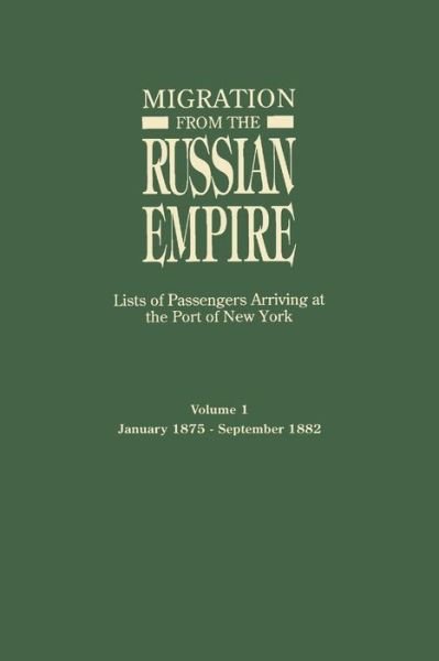 Cover for Ira a Glazier · Migration from the Russian Empire: Lists of Passengers Arriviing at the Port of New York. Volume I: January 1875-september 1882 (Paperback Bog) (2013)