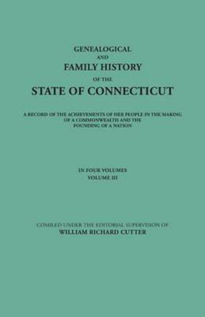 Cover for William Richard Cutter · Genealogical and Family History of the State of Connecticut. a Record of the Achievements of Her People in the Making of a Commonwealth and the Foundi (Paperback Book) (2013)