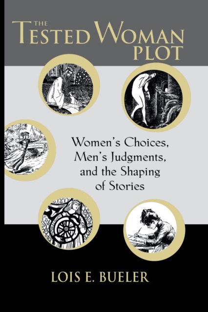 Cover for Lois E Bueler · Tested Woman Plot: Women's Choices, Men's Judgments, and Th (Paperback Book) (2016)