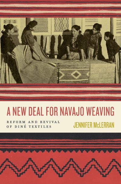 Cover for Jennifer McLerran · A New Deal for Navajo Weaving: Reform and Revival of Dine Textiles (Paperback Book) (2024)