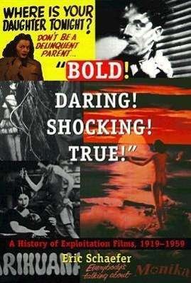 Cover for Eric Schaefer · Bold! Daring! Shocking! True!: A History of Exploitation Films, 1919-1959 (Paperback Book) (1999)