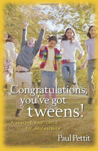 Cover for Paul Pettit · Congratulations, You`ve Got Tweens! – Preparing Your Child for Adolescence (Paperback Book) (2007)