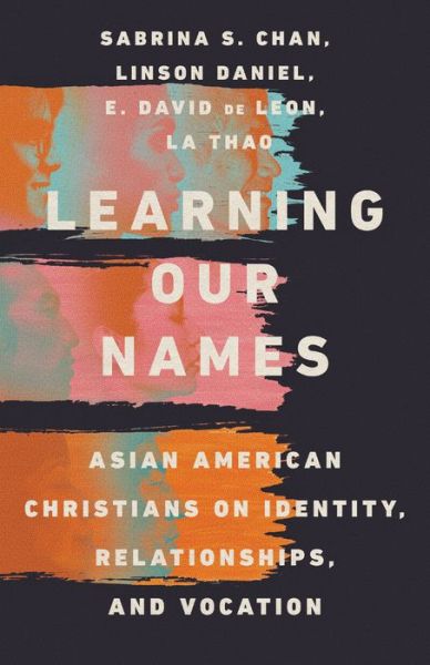 Cover for Sabrina S. Chan · Learning Our Names – Asian American Christians on Identity, Relationships, and Vocation (Paperback Book) (2022)