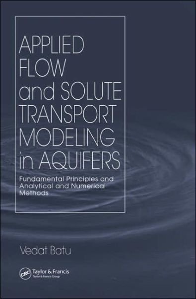 Cover for Vedat Batu · Applied Flow and Solute Transport Modeling in Aquifers: Fundamental Principles and Analytical and Numerical Methods (Hardcover Book) (2005)