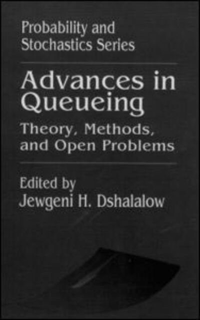 Advances in Queueing Theory, Methods, and Open Problems - Probability and Stochastics Series - Dshalalow, Jewgeni H. (Florida Institute of Technology, Melbourne, Florida, USA) - Books - Taylor & Francis Inc - 9780849380747 - September 18, 1995