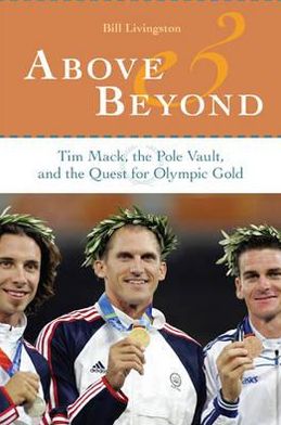 Cover for Bill Livingston · Above and Beyond: Tim Mack, the Pole Vault, and the Quest for Olympic Gold (Hardcover Book) (2007)