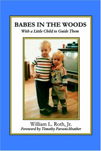 Cover for William L. Roth · Babes in the Woods - with a Little Child to Guide Them (Paperback Book) (2003)