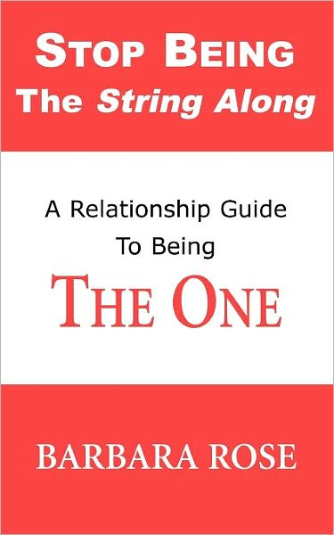 Cover for Rose, Barbara, Phd · Stop Being the String Along: a Relationship Guide to Being the One (Paperback Book) (2005)