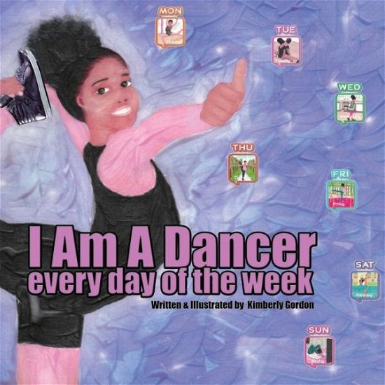 Cover for Kimberly Gordon · I Am A Dancer Every Day of the Week (Pocketbok) (2017)