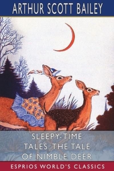 Cover for Arthur Scott Bailey · Sleepy-Time Tales: The Tale of Nimble Deer (Esprios Classics) (Paperback Book) (2024)