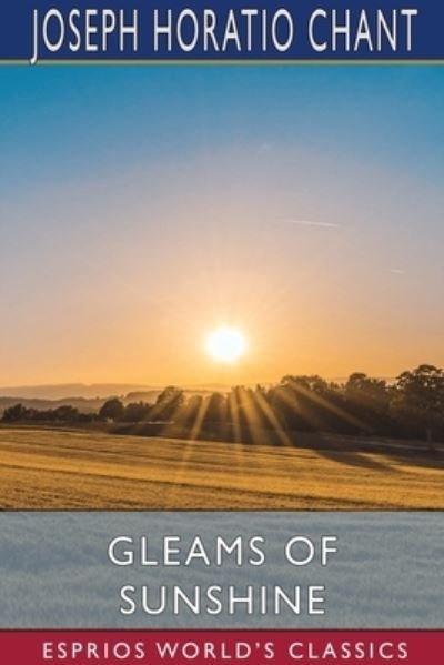 Cover for Joseph Horatio Chant · Gleams of Sunshine (Esprios Classics) (Book) (2024)