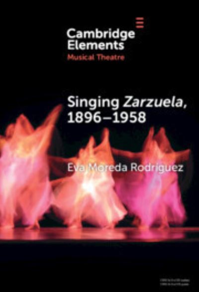 Cover for Moreda Rodriguez, Eva (University of Glasgow) · Singing Zarzuela, 1896–1958: Approaching Portamento and Musical Expression through Historical Recordings - Elements in Musical Theatre (Hardcover Book) (2024)