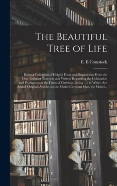 Cover for E E Comstock · The Beautiful Tree of Life [microform] (Hardcover bog) (2021)