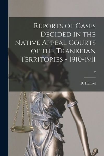Cover for B Henkel · Reports of Cases Decided in the Native Appeal Courts of the Trankeian Territories - 1910-1911; 2 (Paperback Book) (2021)