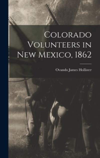 Cover for Ovando James 1834-1892 Hollister · Colorado Volunteers in New Mexico, 1862 (Hardcover Book) (2021)