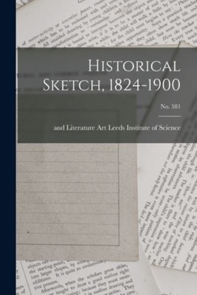 Cover for Art And Leeds Institute of Science · Historical Sketch, 1824-1900; no. 581 (Paperback Bog) (2021)