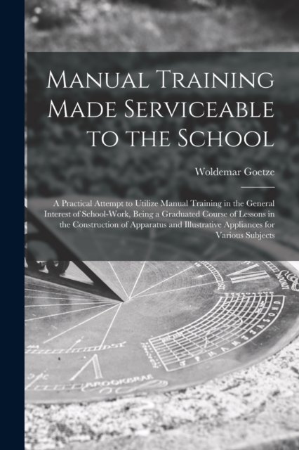 Cover for Woldemar Goetze · Manual Training Made Serviceable to the School (Pocketbok) (2021)