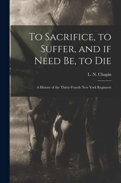 Cover for L N (Louis N ) Chapin · To Sacrifice, to Suffer, and If Need Be, to Die (Paperback Book) (2021)
