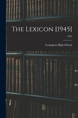 Cover for N C ) Lexington High School (Lexington · The Lexicon [1945]; 1945 (Paperback Book) (2021)