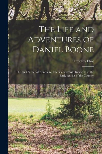 Life and Adventures of Daniel Boone - Timothy Flint - Books - Creative Media Partners, LLC - 9781015542747 - October 26, 2022