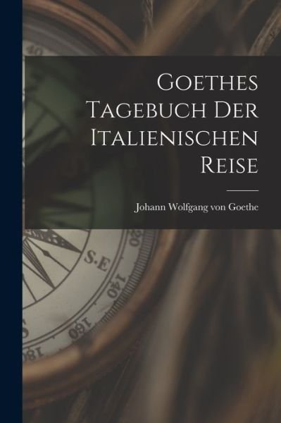 Cover for Johann Wolfgang Von Goethe · Goethes Tagebuch der Italienischen Reise (Bog) (2022)