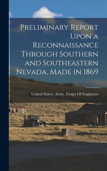 Cover for United States Army Corps of Engineers · Preliminary Report upon a Reconnaissance Through Southern and Southeastern Nevada, Made In 1869 (Bog) (2022)