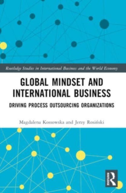 Cover for Magdalena Kossowska · Global Mindset and International Business: Driving Process Outsourcing Organizations - Routledge Studies in International Business and the World Economy (Paperback Book) (2024)