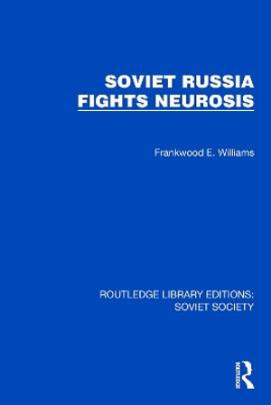 Cover for Frankwood E. Williams · Soviet Russia Fights Neurosis - Routledge Library Editions: Soviet Society (Hardcover Book) (2024)