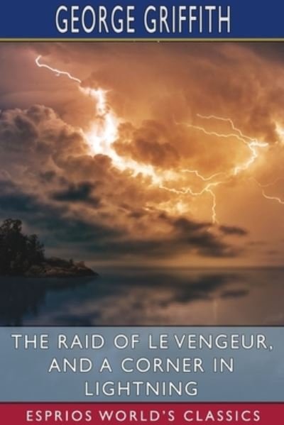Cover for George Griffith · The Raid of Le Vengeur, and A Corner in Lightning (Esprios Classics) (Pocketbok) (2024)