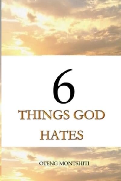 Cover for Oteng Montshiti · 6 things God hates (Paperback Book) (2021)