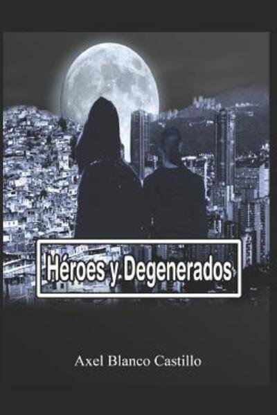 Cover for Axel Blanco Castillo · Heroes y Degenerados (Paperback Book) (2019)