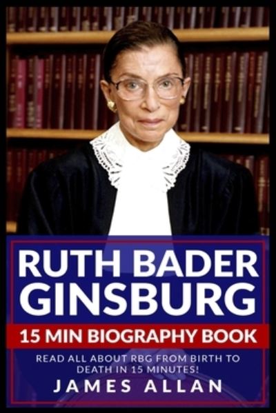 Cover for James Allan · Ruth Bader Ginsburg 15 Min Biography Book (Paperback Book) (2021)