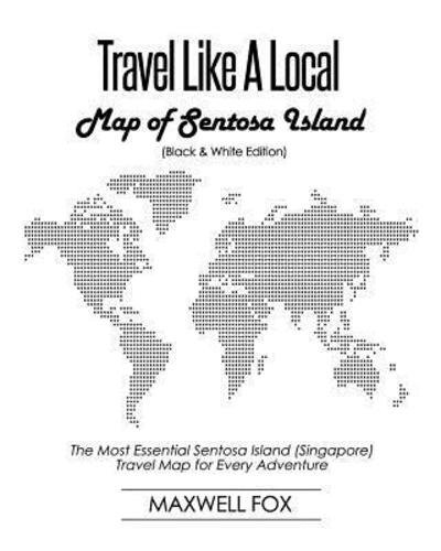 Cover for Maxwell Fox · Travel Like a Local - Map of Sentosa Island (Paperback Book) [Black And White edition] (2019)
