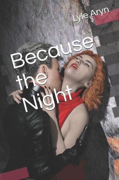 Cover for Lyle Aryn · Because the Night (Pocketbok) (2019)