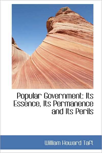 Cover for William Howard Taft · Popular Government: Its Essence, Its Permanence and Its Perils (Paperback Book) (2009)