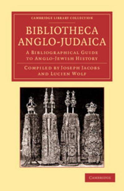 Cover for Joseph Jacobs · Bibliotheca Anglo-Judaica: A Bibliographical Guide to Anglo-Jewish History - Cambridge Library Collection - European History (Taschenbuch) (2013)