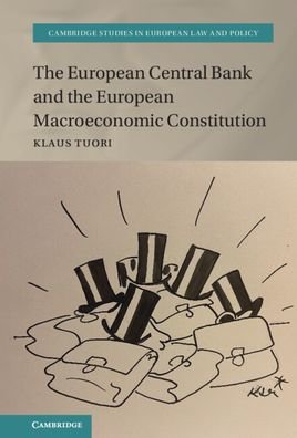 Cover for Tuori, Klaus (Universite du Luxembourg) · The European Central Bank and the European Macroeconomic Constitution: From Ensuring Stability to Fighting Crises - Cambridge Studies in European Law and Policy (Innbunden bok) [New edition] (2022)