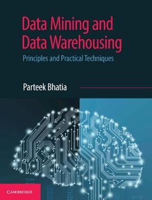 Cover for Parteek Bhatia · Data Mining and Data Warehousing: Principles and Practical Techniques (Pocketbok) (2019)