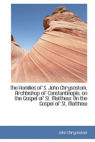 Cover for John Chrysostom · The Homilies of S. John Chrysostom, Archbishop of Constantinople, on the Gospel of St. Matthew (Taschenbuch) (2009)
