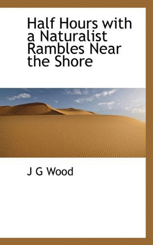 Cover for J G Wood · Half Hours with a Naturalist Rambles Near the Shore (Hardcover Book) (2009)